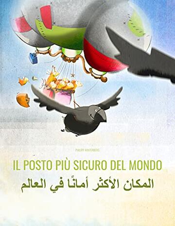 Il posto più sicuro del mondo/المكان الأكثر أمانًا في العالم: Libro illustrato per bambini: italiano-arabo (Edizione bilingue) ("Il posto più sicuro del mondo" (Bilingue))